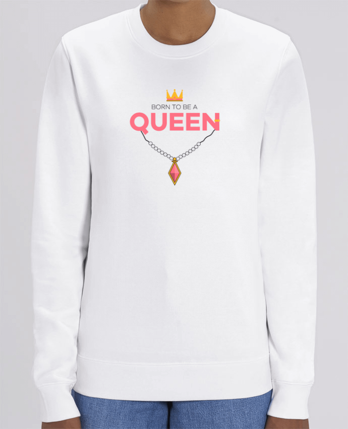 Sweat Col Rond Unisexe 350gr Stanley CHANGER Born to be a Queen Par tunetoo