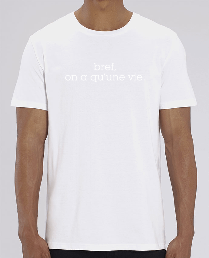 T-Shirt Bref, on a qu'une vie. by tunetoo