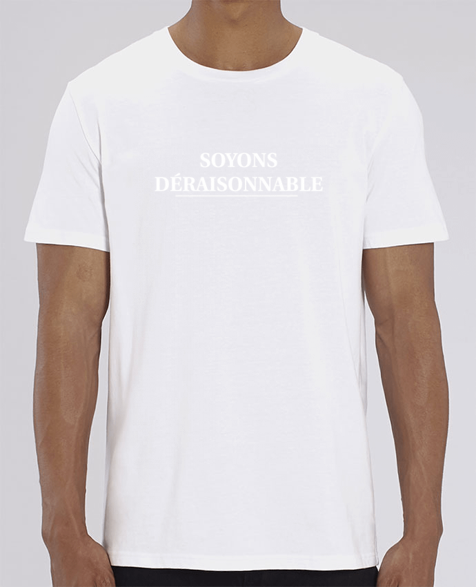 T-Shirt Soyons déraisonnable by tunetoo