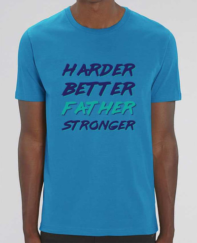 T-Shirt Harder Better Father Stronger par tunetoo