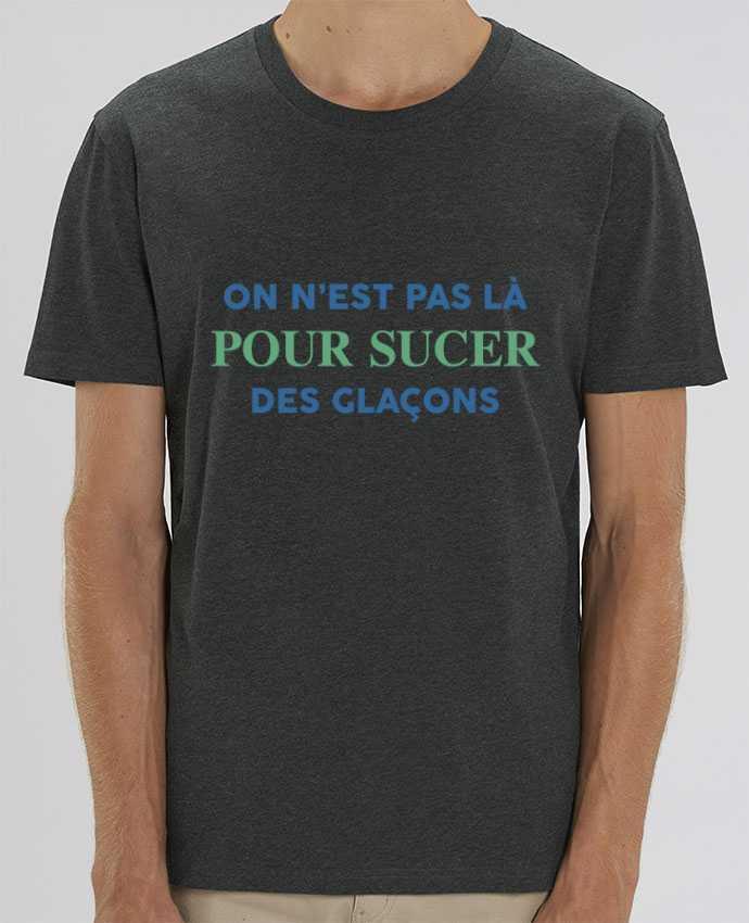 T-Shirt On n'est pas là pour sucer des glaçons par tunetoo