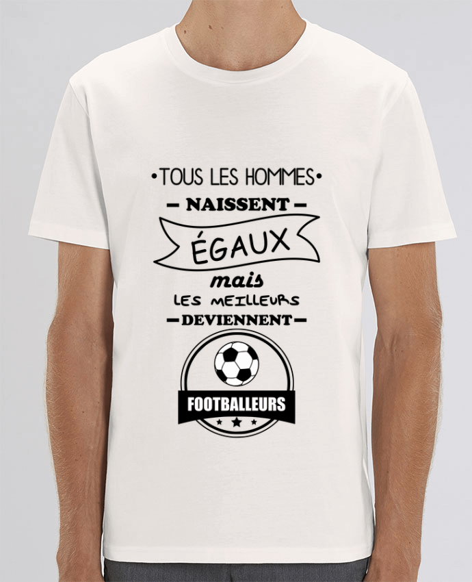 T-Shirt Tous les hommes naissent égaux mais les meilleurs deviennent footballeurs, footballeur, foot