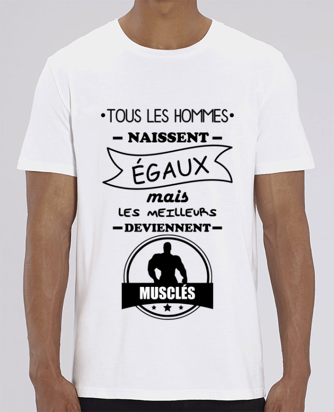 T-Shirt Tous les hommes naissent égaux mais les meilleurs deviennent musclés, musclé, musculation pa