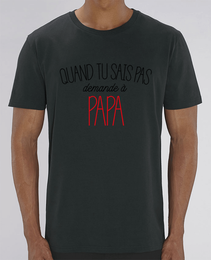 T-Shirt Quand tu sais pas demande à Papa by tunetoo