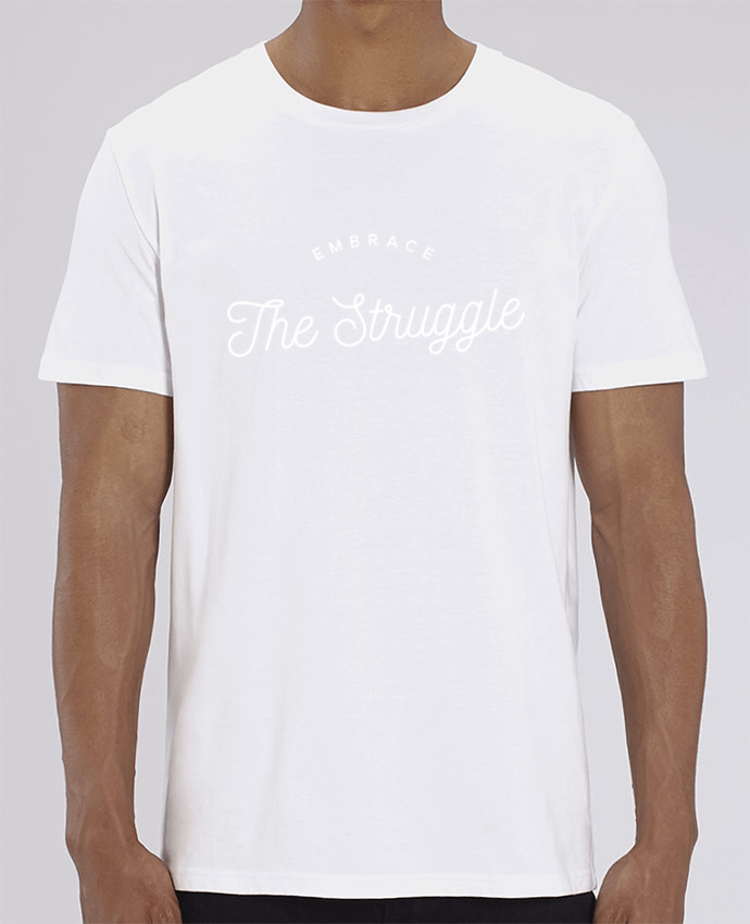 T-Shirt Embrace the struggle - white par justsayin
