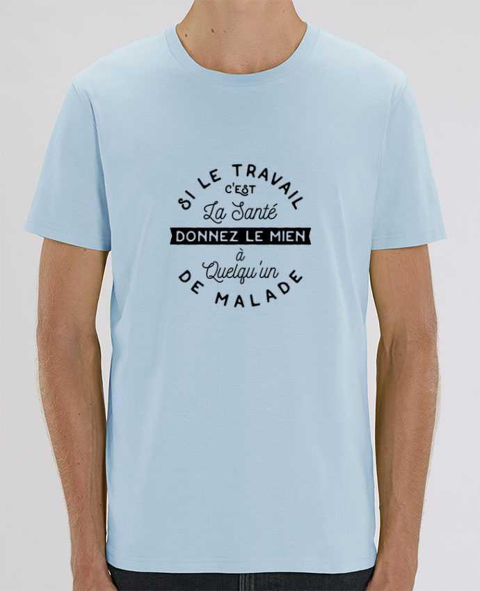 T-Shirt Le travail c'est la santé cadeau par Original t-shirt