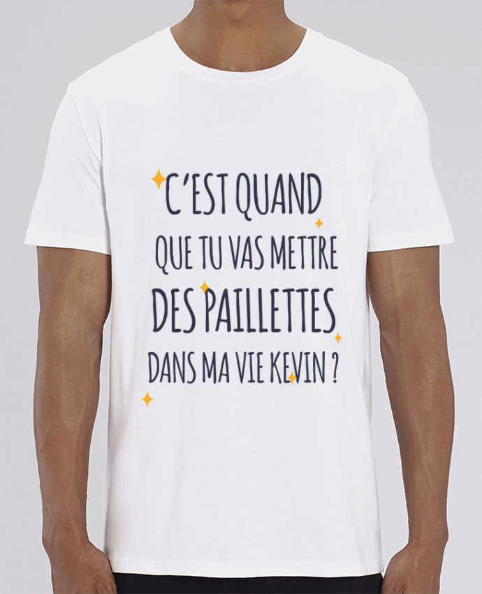 T-Shirt C'est quand que tu vas mettre des paillettes dans ma vie Kevin ? by tunetoo