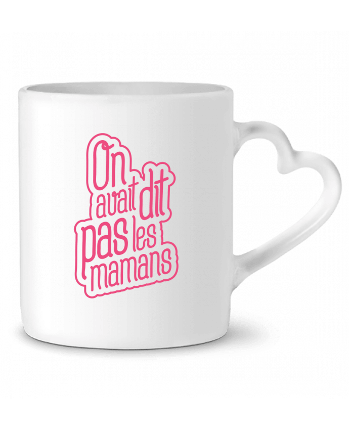 Mug Heart On avait dit pas les mamans by tunetoo
